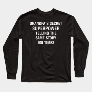 Grandpa's secret superpower telling the same story 100 times Long Sleeve T-Shirt